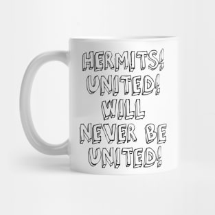 HERMITS! UNITED! WILL NEVER BE UNITED! Mug
